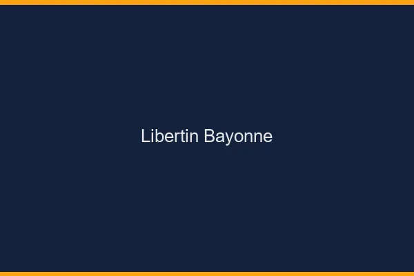 Libertin Bayonne