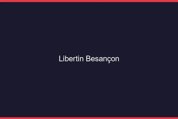 Libertin Besançon
