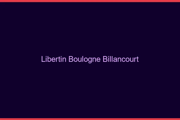 Libertin Boulogne-Billancourt