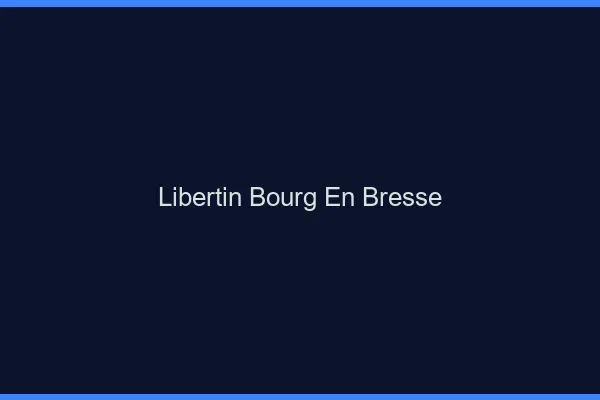 Libertin Bourg-en-Bresse
