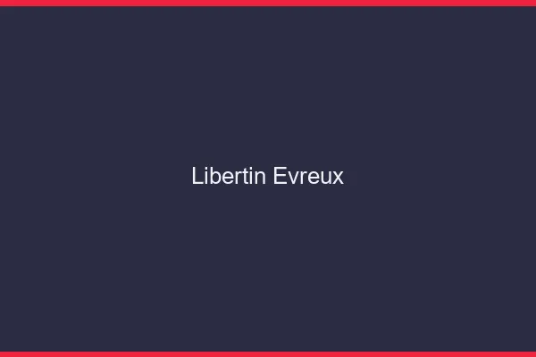 Libertin Évreux