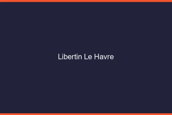 Libertin le havre