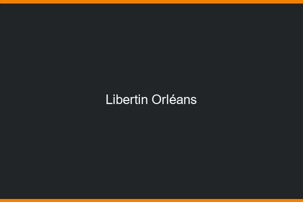Libertin Orléans
