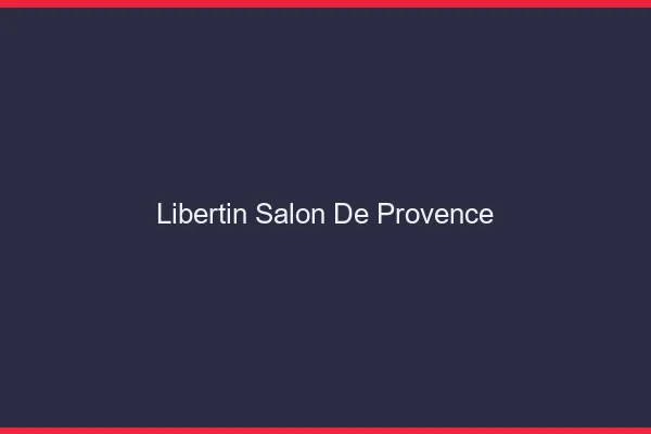 Libertin Salon-de-Provence