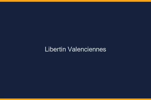 Libertin Valenciennes