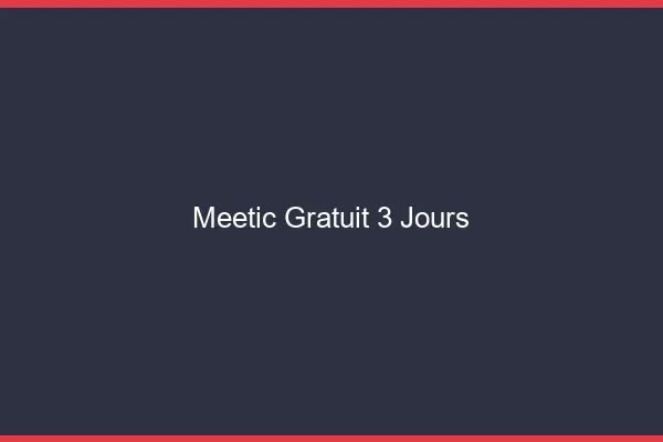 Meetic gratuit 3 jours
