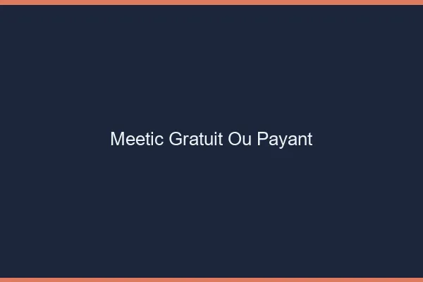 Meetic gratuit ou payant