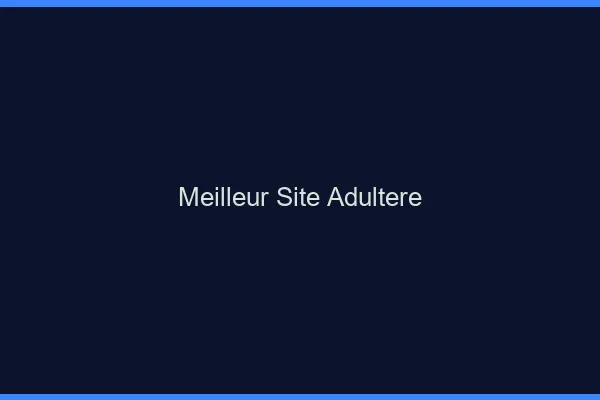 Meilleur site adultère 2026