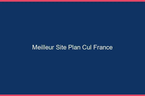 Meilleur site plan cul France