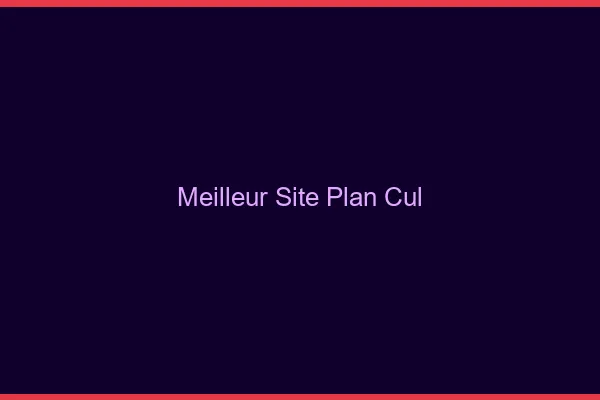 Meilleur site plan cul 2026