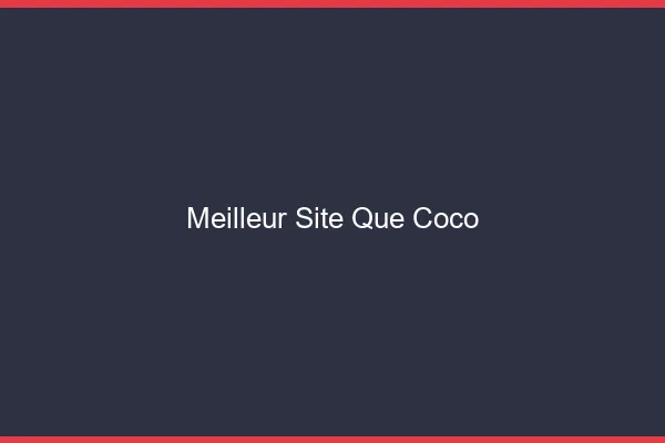 Meilleur site que Coco