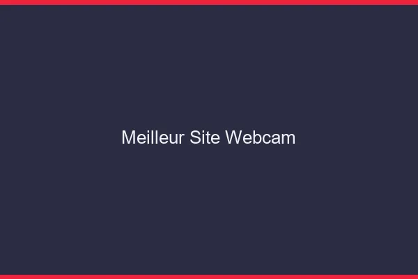 Meilleur site webcam 2026