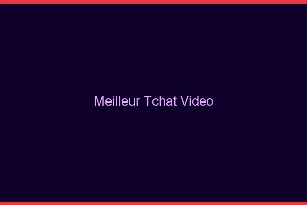 Meilleur tchat vidéo 2026