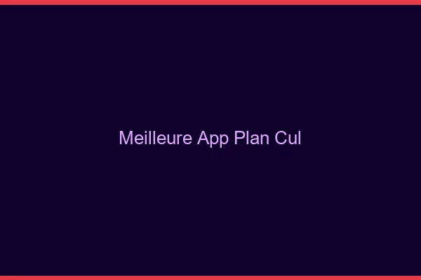 Meilleure app plan cul 2026
