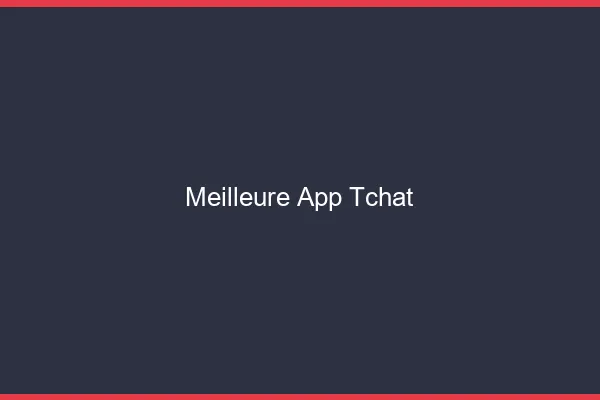 Meilleure app tchat 2026