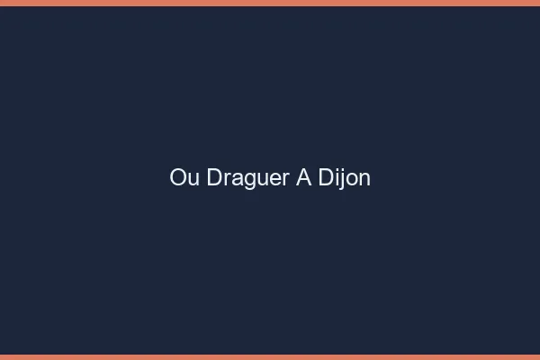 Où draguer à Dijon