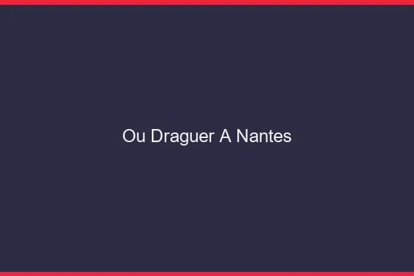 Où draguer à Nantes