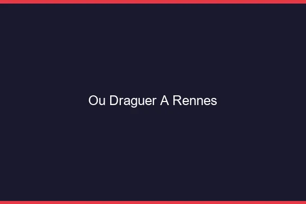Où draguer à Rennes