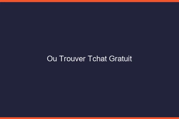 Où trouver tchat gratuit