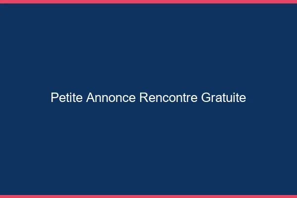 Petite annonce rencontre gratuite