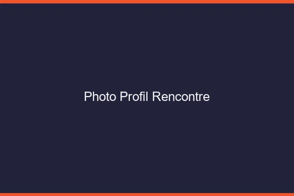 Photo profil rencontre