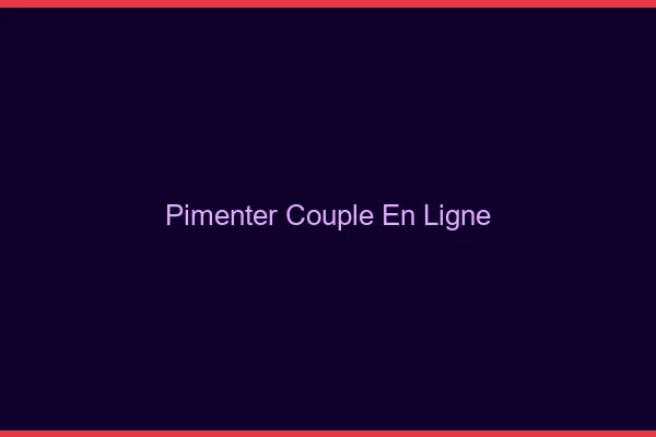 Pimenter son couple en ligne