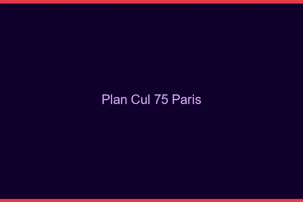 Plan cul 75 Paris