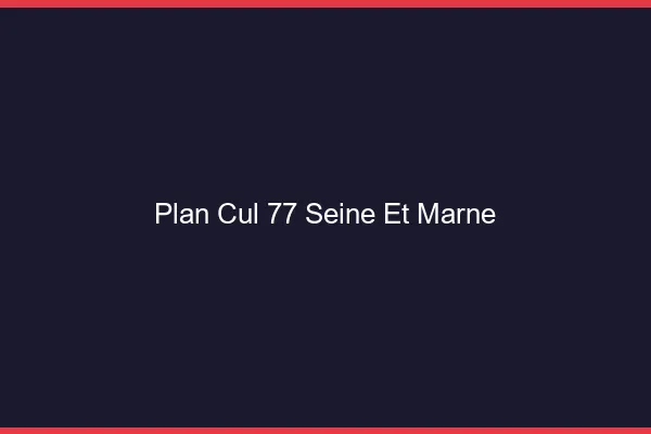 Plan cul 77 seine-et-marne