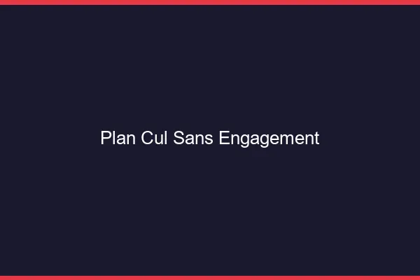 Plan cul sans engagement