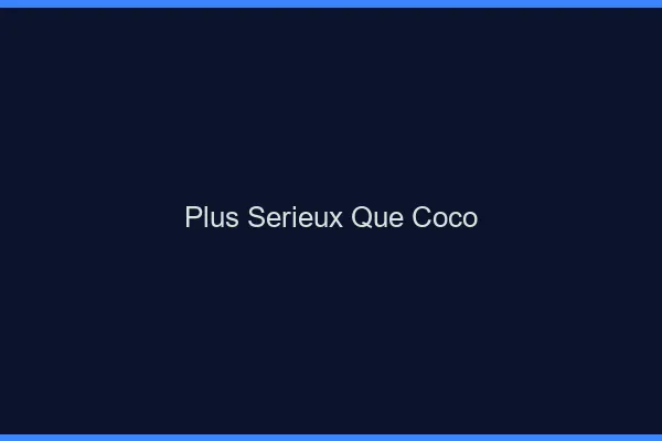 Plus sérieux que Coco