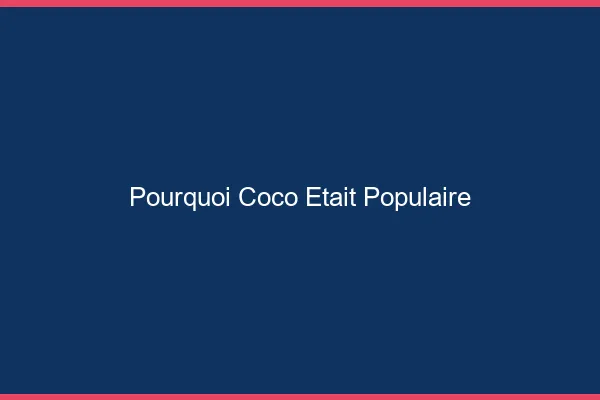Pourquoi Coco était populaire
