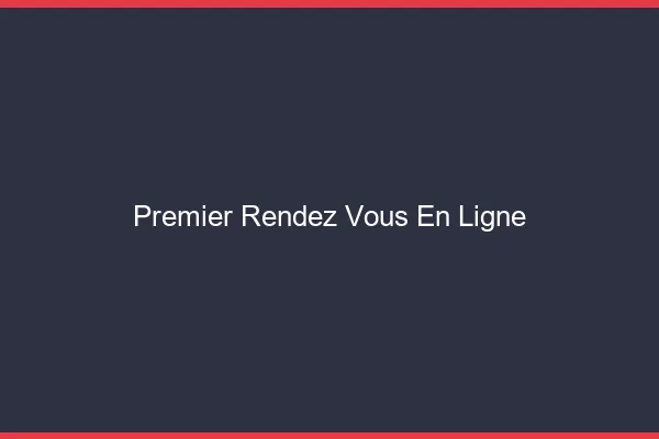 Premier rendez-vous en ligne