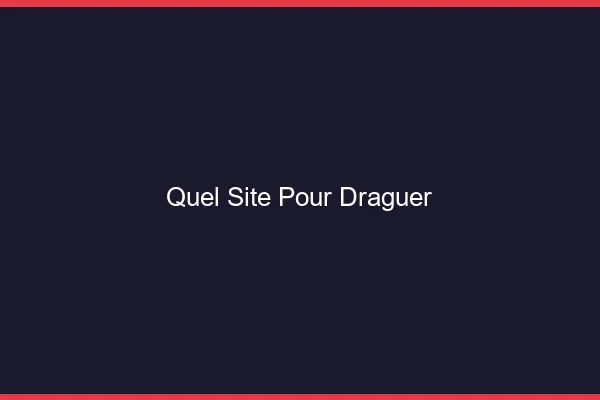 Quel site pour draguer
