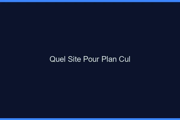 Quel site pour un plan cul