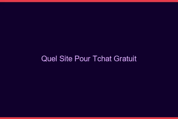 Quel site pour tchat gratuit