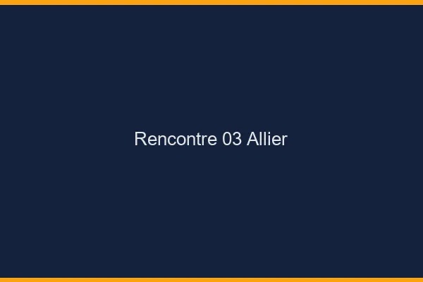 Rencontre 03 allier