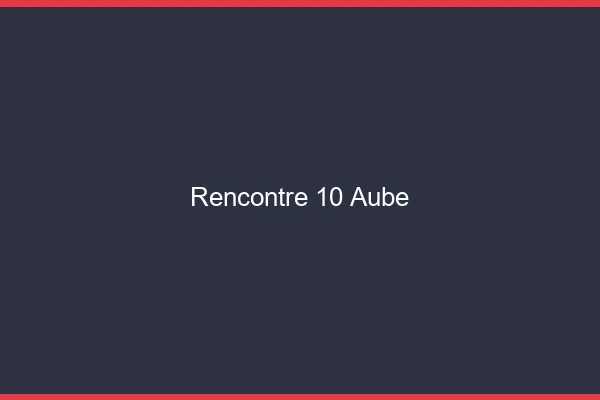 Rencontre 10 aube