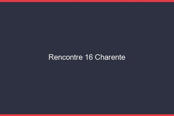 Rencontre 16 charente