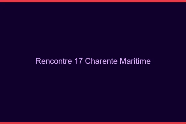 Rencontre 17 charente-maritime