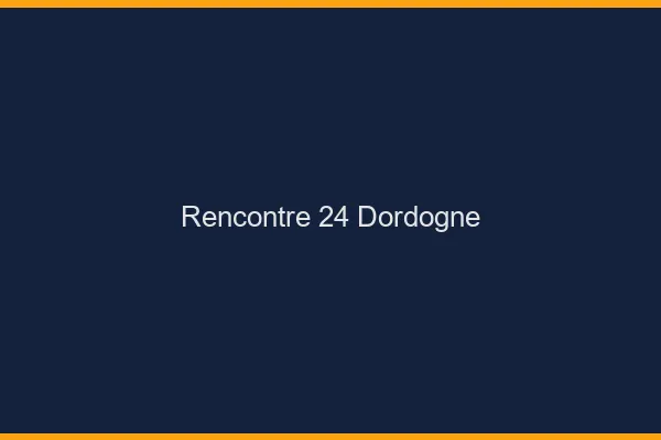 Rencontre 24 dordogne