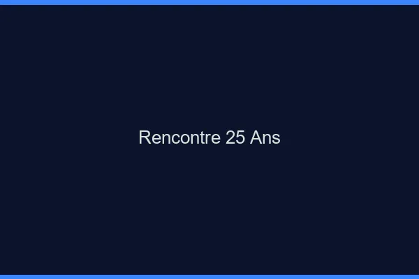 Rencontre 25 ans en ligne