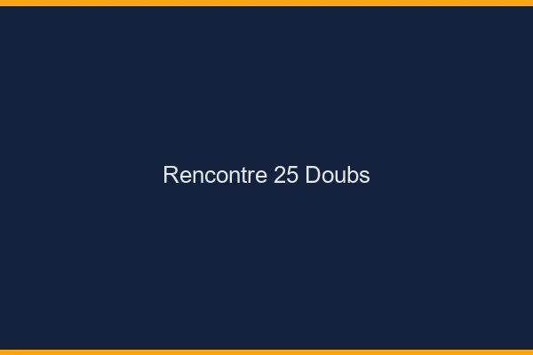 Rencontre 25 doubs