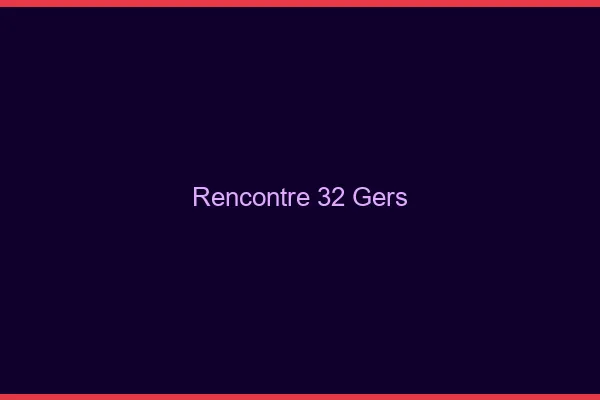 Rencontre 32 gers