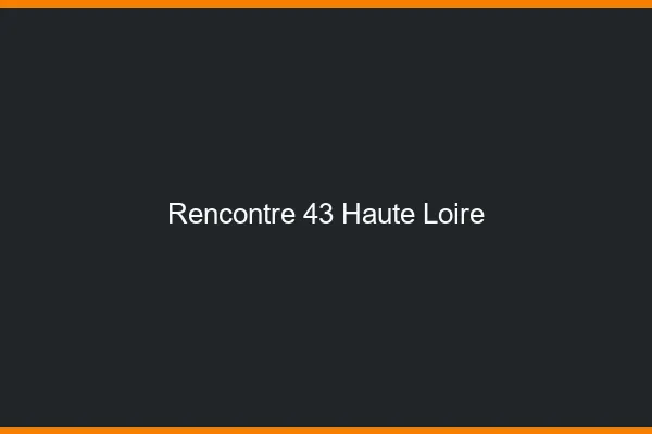 Rencontre 43 haute-loire