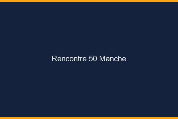Rencontre 50 manche