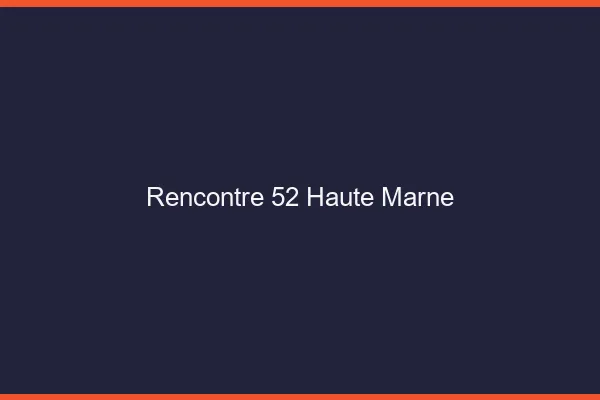 Rencontre 52 haute-marne