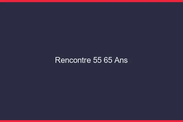 Rencontre 55-65 ans