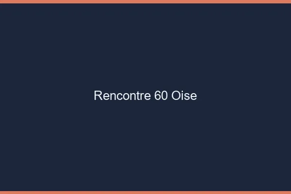 Rencontre 60 oise