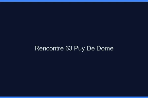 Rencontre 63 puy-de-dôme