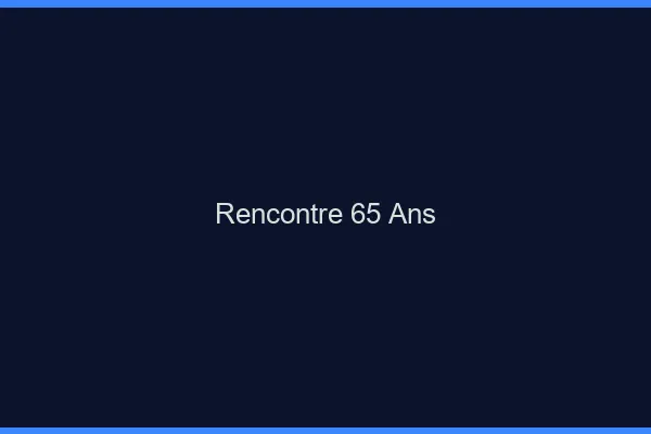 Rencontre 65 ans en ligne